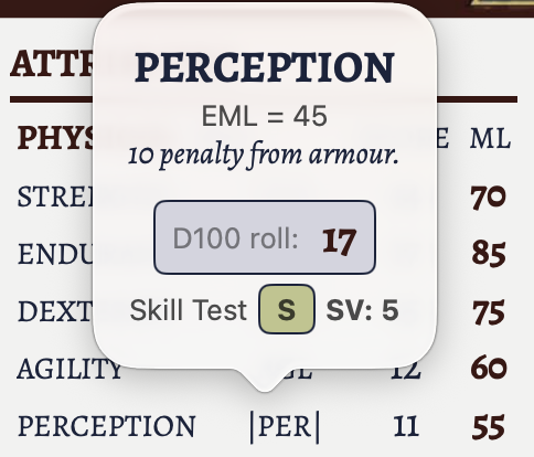 A skill roll test for the Perception test. We see that this skill has a -15 penalty from armour. The roll was 17, making this a success. If this was a Skill Value test the resulting SV would be 5.